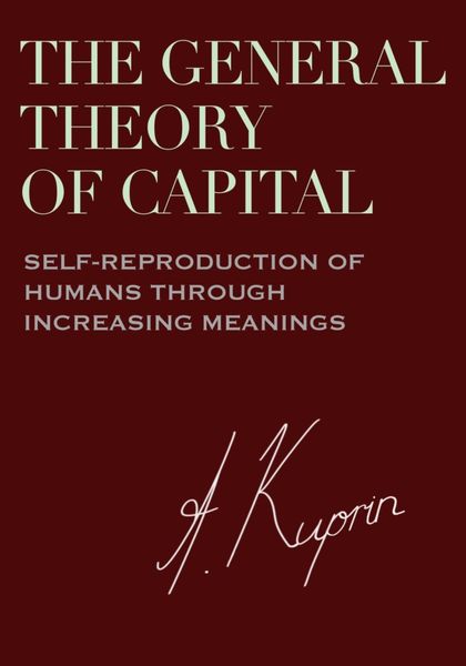 Обложка книги «The General Theory of Capital: Self-Reproduction of Humans Through Increasing Meanings»