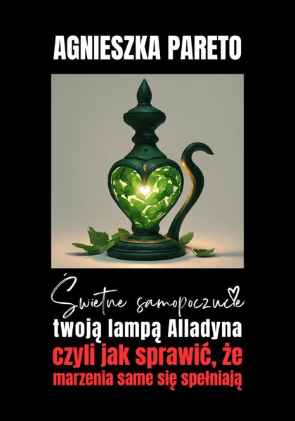 Обложка книги  «Świetne samopoczucie twoją lampą Alladyna, czyli Jak sprawić, że marzenia same się spełniają»