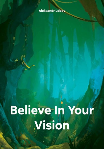 Обложка книги  «Believe In Your Vision»