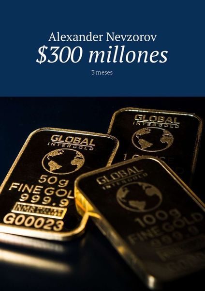 Обложка книги  «$300 millones. 3 meses»