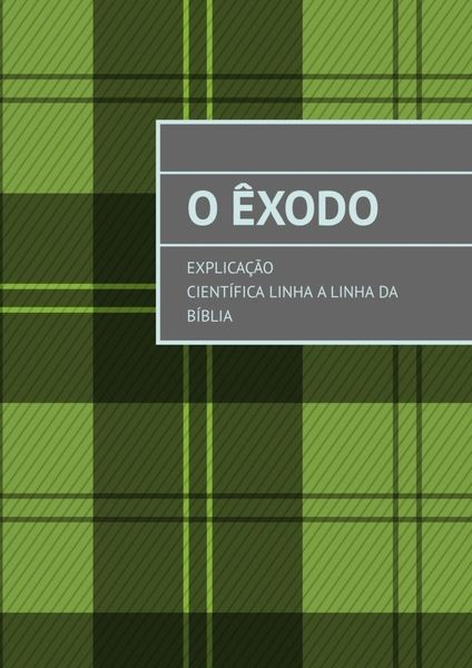Обложка книги  «O Êxodo. Explicação científica linha a linha da Bíblia»
