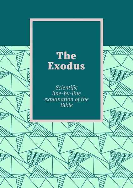 Обложка книги  «The Exodus. Scientific line-by-line explanation of the Bible»