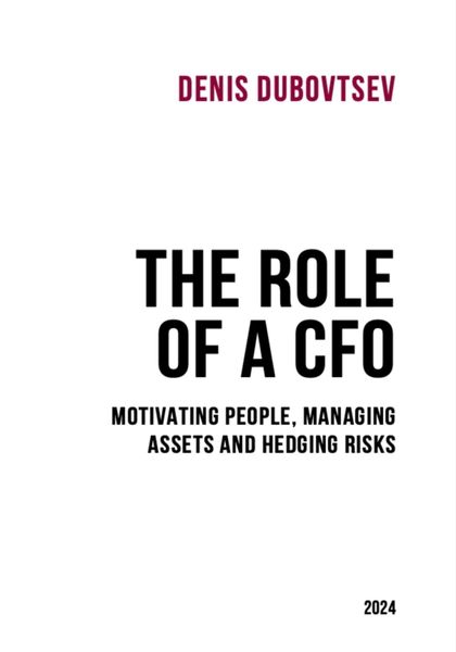 Обложка книги  «The Role of a CFO: motivating people, managing assets and hedging risks»
