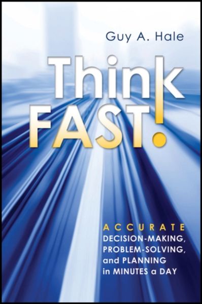 Обложка книги  «Think Fast! Accurate Decision-Making, Problem-Solving, and Planning in Minutes a Day»