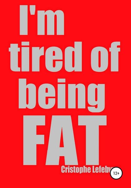 Обложка книги  «I'm tired of being FAT»