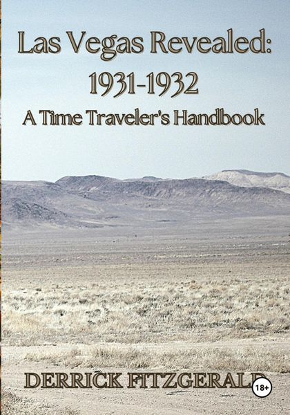 Обложка книги  «Las Vegas Revealed : 1931-1932 A Time Traveler's Handbook»