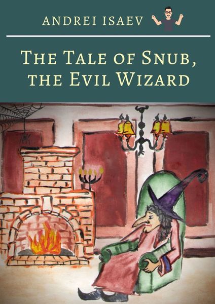 Обложка книги  «The Tale of Snub, the Evil Wizard. Сказка про злого волшебника Курноса»