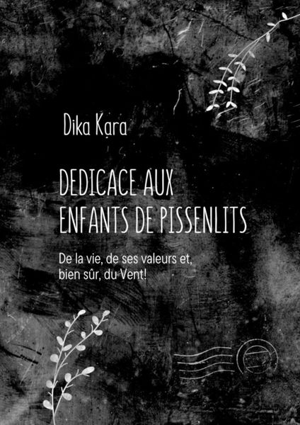 Обложка книги  «Dédicace aux enfants de pissenlits. De la vie, de ses valeurs et, bien sûr, du Vent!»
