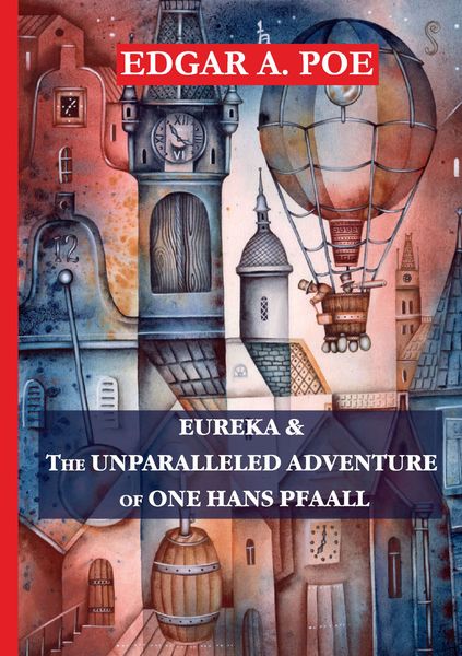 Обложка книги  «Eureka & The Unparalleled Adventure of One Hans Pfaall»
