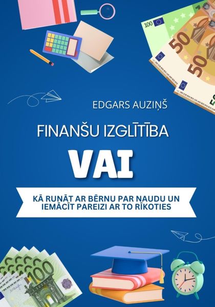 Обложка книги  «Finanšu izglītība vai kā runāt ar bērnu par naudu un iemācīt pareizi ar to rīkoties»