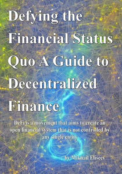 Обложка книги  «Defying the Financial Status Quo. A Guide to Decentralized Finance»