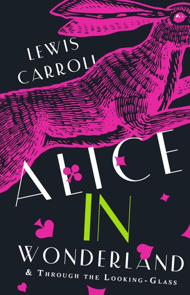 Обложка книги  «Alice’s Adventures in Wonderland. Through the Looking-glass, and What Alice Found There»