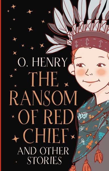 Обложка книги  ««The Ransom of Red Chief» and Other Stories / «Вождь краснокожих» и другие рассказы»