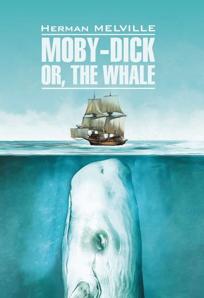 Обложка книги «Moby-Dick or, The Whale / Моби Дик, или Белый кит. Книга для чтения на английском языке»