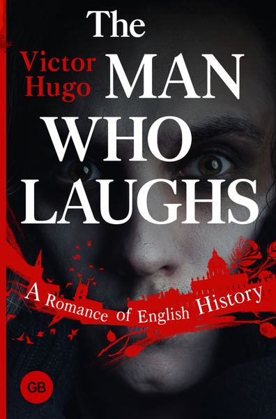 Обложка книги  «The Man Who Laughs. A Romance of English History»