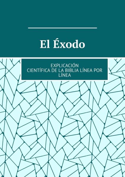 Обложка книги  «El Éxodo. Explicación científica de la Biblia línea por línea»