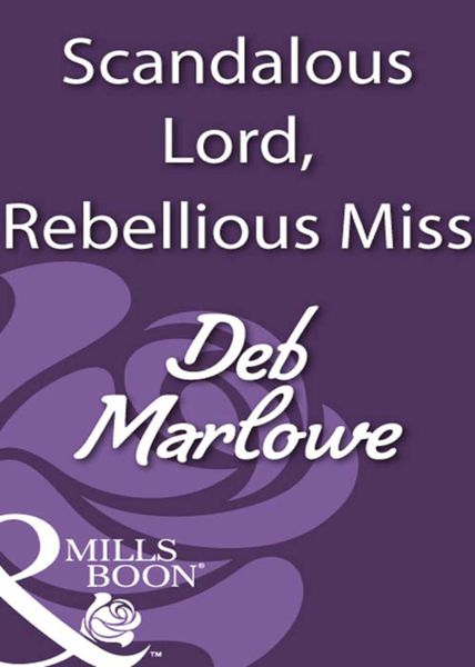 Обложка книги  «Scandalous Lord, Rebellious Miss»