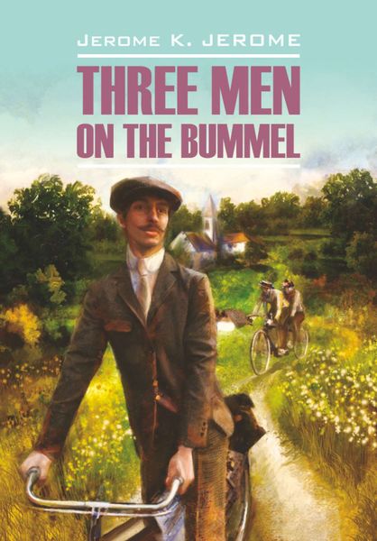 Обложка книги  «Tree Men on the Bummel / Трое на четырех колесах. Книга для чтения на английском языке»