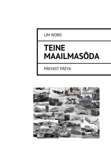 Обложка книги «Teine maailmasõda. Päevast päeva»