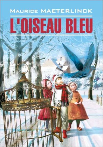 Обложка книги «L'oiseau bleu: Féerie en six actes et douze tableaux / Синяя птица. Книга для чтения на французском языке»