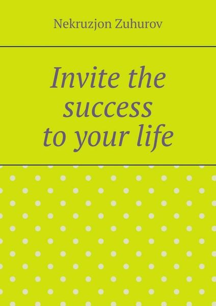 Обложка книги «Invite the success to your life»