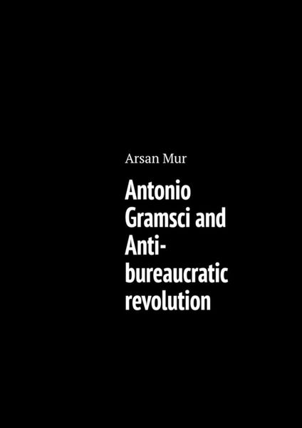 Обложка книги  «Antonio Gramsci and Anti-bureaucratic revolution»