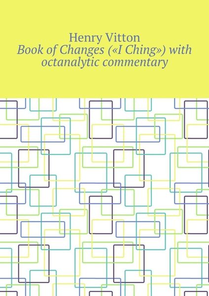 Обложка книги  «Book of Changes («I Ching») with octanalytic commentary»