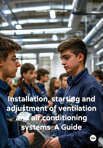 Обложка книги  «Installation, starting and adjustment of ventilation and air conditioning systems A Guide»