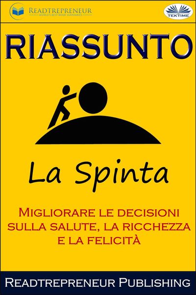 Обложка книги  «Riassunto Di La Spinta: Migliorare Le Decisioni Sulla Salute, La Ricchezza E La Felicità»