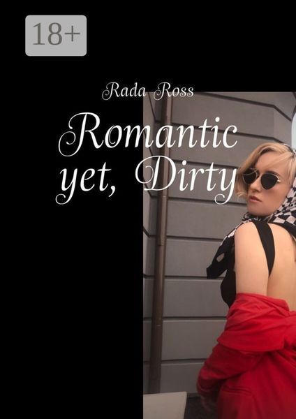 Обложка книги  «Romantic yet, Dirty»
