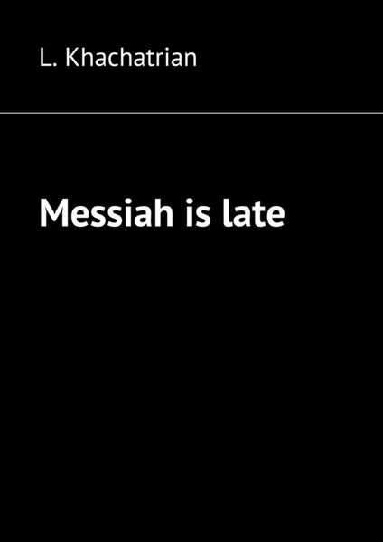 Обложка книги  «Messiah is late»