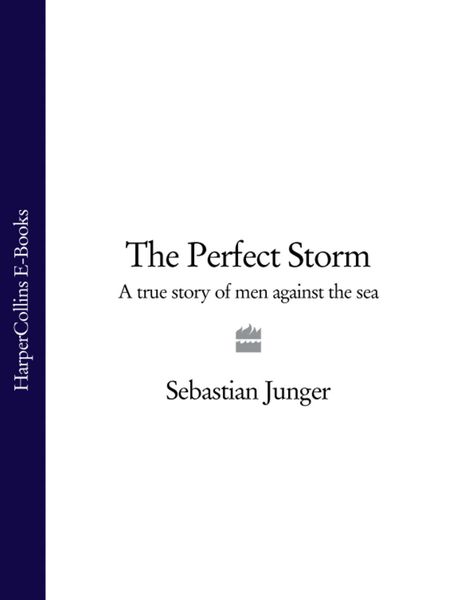 Обложка книги  «The Perfect Storm: A True Story of Men Against the Sea»