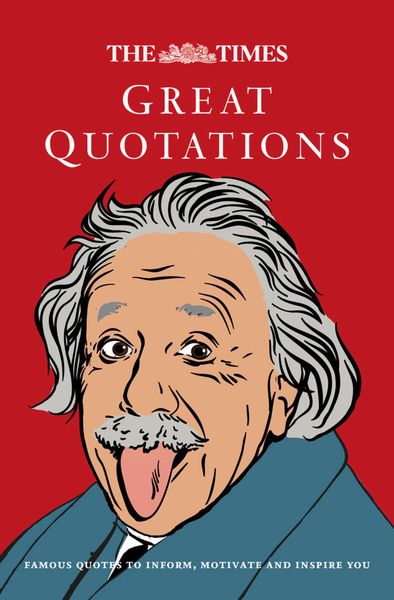Обложка книги  «The Times Great Quotations: Famous quotes to inform, motivate and inspire»