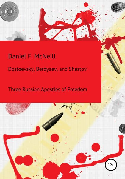 Обложка книги  «Dostoevsky, Berdyaev, and Shestov. Three Russian Apostles of Freedom»