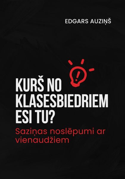 Обложка книги  «Kurš no klasesbiedriem esi tu? Saziņas noslēpumi ar vienaudžiem»