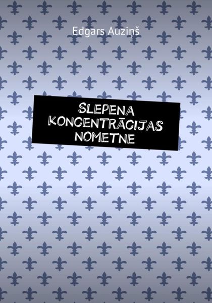 Обложка книги  «Slepena koncentrācijas nometne»