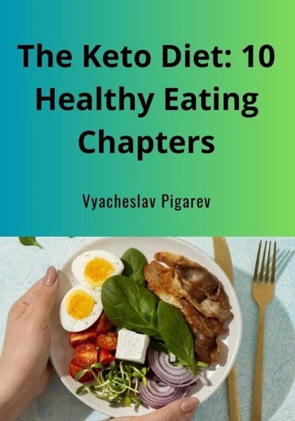Обложка книги  «The Keto Diet: 10 Healthy Eating Chapters»