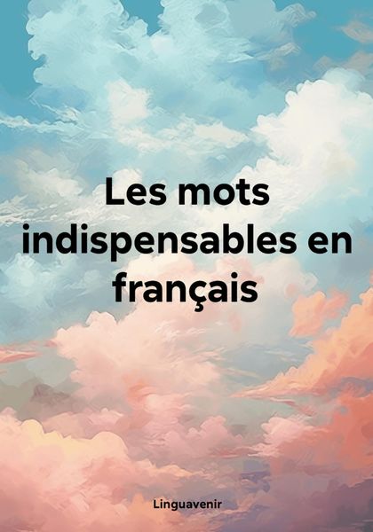Обложка книги  «Les mots indispensables en français»