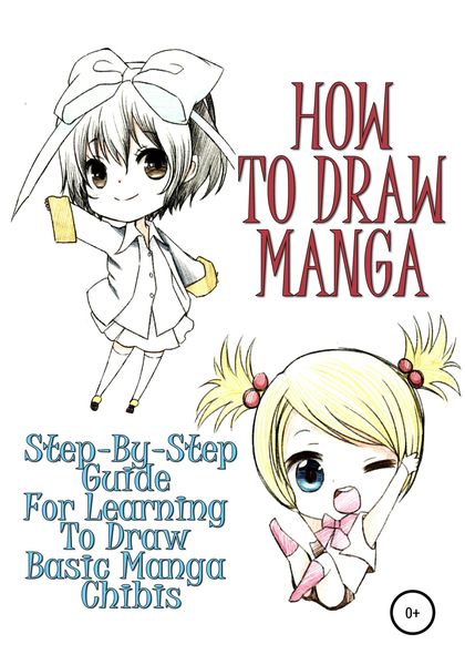 Обложка книги «How to draw manga: Step-by-step guide for learning to draw basic manga chibis»