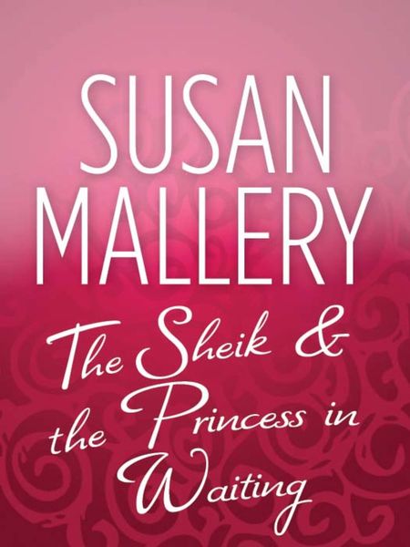 Обложка книги  «The Sheik & the Princess in Waiting»