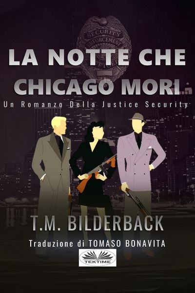 Обложка книги  «La Notte Che Chicago Morì - Romanzo Sulla Sicurezza Della Giustizia»