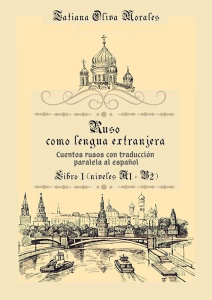 Обложка книги «Ruso como Lengua Extranjera. Cuentos rusos con traducción paralela al español. Libro 1 (niveles A1-B2)»