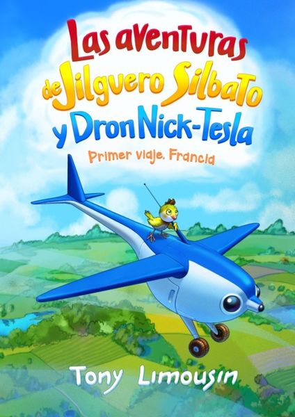 Обложка книги «Las aventuras de Jilguero Silbato y Dron Nick-Tesla. Primer viaje. Francia»