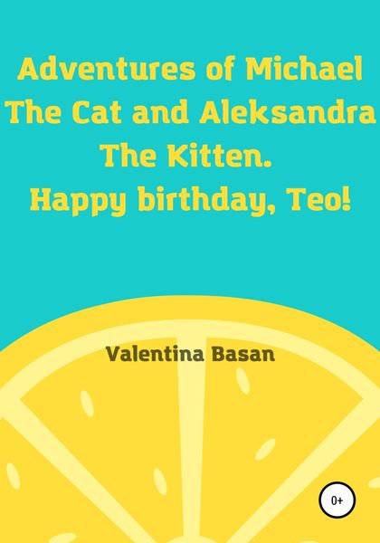 Обложка книги  «Adventures of Michael the Cat and Aleksandra the Kitten. Happy birthday, Teo!»