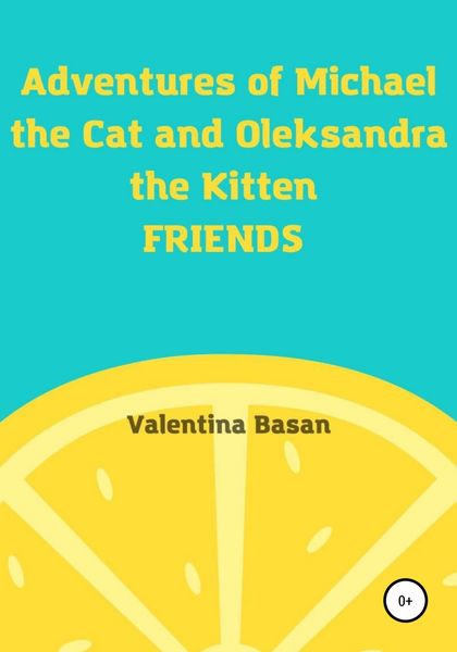 Обложка книги  «Adventures of Michael the Cat and Oleksandra the Kitten. Friends»