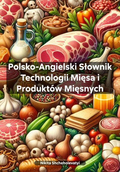 Обложка книги  «Polsko-Angielski Słownik Technologii Mięsa i Produktów Mięsnych»