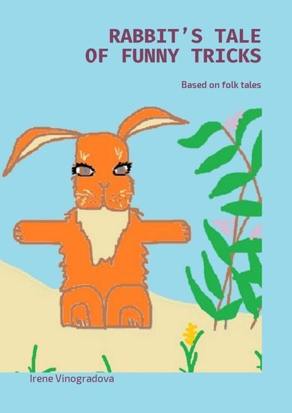 Обложка книги  «Rabbit’s tale of funny tricks. Based on folk tales»