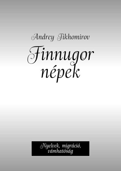 Обложка книги «Finnugor népek. Nyelvek, migráció, vámhatóság»