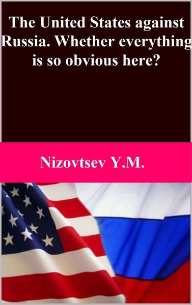Обложка книги  «The United States against Russia. Whether everything is so obvious here?»
