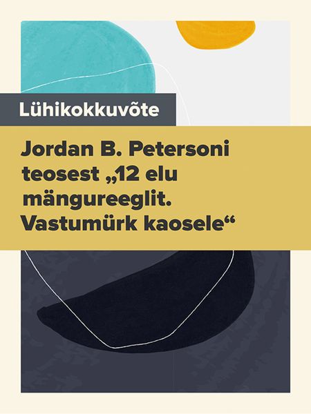 Обложка книги  «Lühikokkuvõte Jordan B. Petersoni teosest „12 elu mängureeglit. Vastumürk kaosele“»